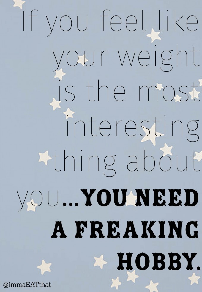 your weight is the least interesting thing about you | immaEATthat.com